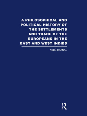 cover image of A Philosophical and Political History of the Settlements and Trade of the Europeans in the East and West Indies, Volume 4